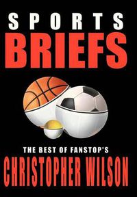 Cover image for Sports Briefs: the Best of Fanstop's Christopher Wilson