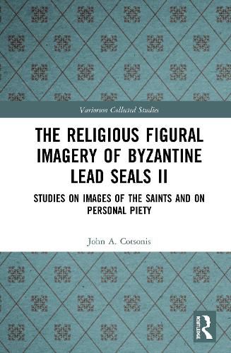 Cover image for The Religious Figural Imagery of Byzantine Lead Seals II: Studies on Images of the Saints and on Personal Piety