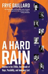 Cover image for A Hard Rain: America in the 1960s, Our Decade of Hope, Possibility, and Innocence Lost