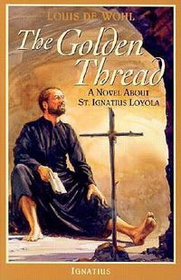 Cover image for The Golden Thread: A Novel About St. Ignatius Loyola