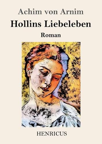 Hollins Liebeleben: Roman