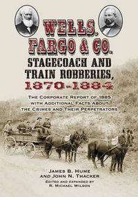 Cover image for Wells, Fargo & Co. Stagecoach and Train Robberies, 1870-1884