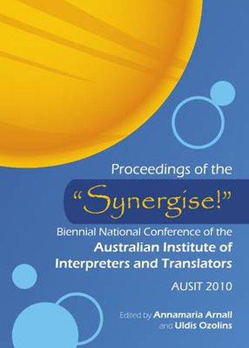 Proceedings of the  Synergise!  Biennial National Conference of the Australian Institute of Interpreters and Translators: AUSIT 2010