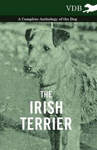 Cover image for The Irish Terrier - A Complete Anthology of the Dog