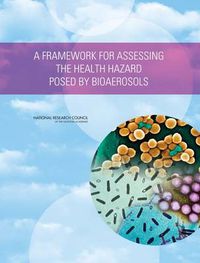 Cover image for A Framework for Assessing the Health Hazard Posed by Bioaerosols