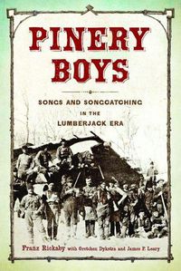 Cover image for Pinery Boys: Songs and Songcatching in the Lumberjack Era