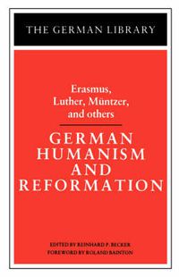 Cover image for German Humanism and Reformation: Erasmus, Luther, Muntzer, and others