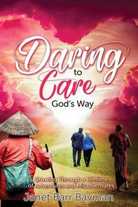 Cover image for Daring to Care God's Way: Growing Through a Lifetime of Adventures and Misadventures