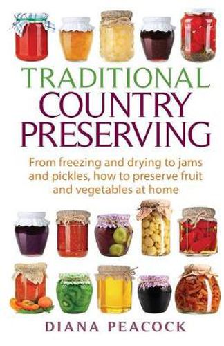 Cover image for Traditional Country Preserving: From freezing and drying to jams and pickles, how to preserve fruit and vegetables at home