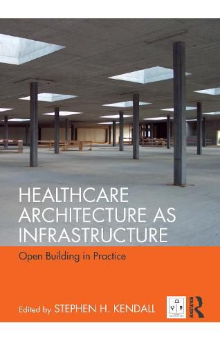 Cover image for Healthcare Architecture as Infrastructure: Open Building in Practice