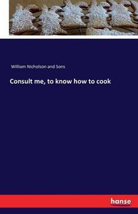 Cover image for Consult me, to know how to cook