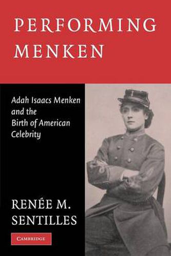 Cover image for Performing Menken: Adah Isaacs Menken and the Birth of American Celebrity