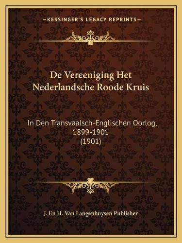 Cover image for de Vereeniging Het Nederlandsche Roode Kruis: In Den Transvaalsch-Englischen Oorlog, 1899-1901 (1901)