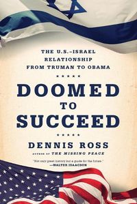 Cover image for Doomed to Succeed: The U.S.-Israel Relationship from Truman to Obama