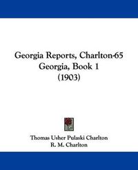 Cover image for Georgia Reports, Charlton-65 Georgia, Book 1 (1903)