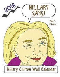 Cover image for Hillary Says! 2018 Hillary Clinton Wall Calendar