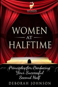 Cover image for Women at Halftime: Principles for Producing Your Successful Second Half