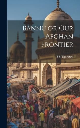 Cover image for Bannu or Our Afghan Frontier