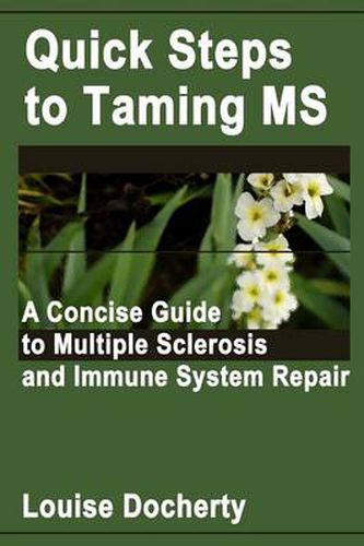 Cover image for Quick Steps To Taming MS: A Concise Guide to Multiple Sclerosis and Immune System Repair