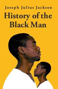 Cover image for History Of The Black Man-Joseph Julius Jackson