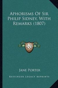 Cover image for Aphorisms of Sir Philip Sidney, with Remarks (1807)