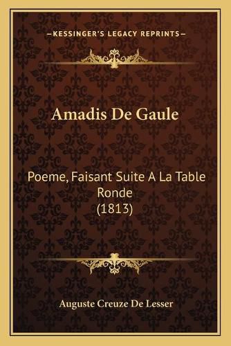 Amadis de Gaule: Poeme, Faisant Suite a la Table Ronde (1813)