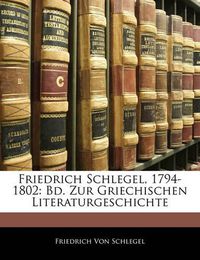 Cover image for Friedrich Schlegel, 1794-1802: Bd. Zur Griechischen Literaturgeschichte