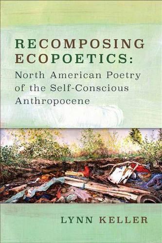 Cover image for Recomposing Ecopoetics: North American Poetry of the Self-Conscious Anthropocene