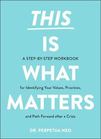 Cover image for This Is What Matters: A Step-by-Step Workbook for Identifying Your Values, Priorities, and Path Forward after a Crisis