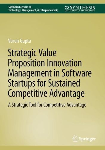 Cover image for Strategic Value Proposition Innovation Management in Software Startups for Sustained Competitive Advantage: A Strategic Tool for Competitive Advantage