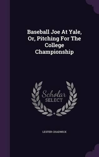 Cover image for Baseball Joe at Yale, Or, Pitching for the College Championship