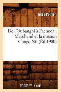 Cover image for de l'Oubanghi A Fachoda: Marchand Et La Mission Congo-Nil (Ed.1900)