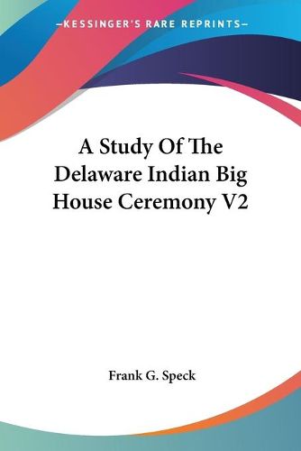 A Study of the Delaware Indian Big House Ceremony V2