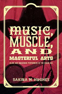 Cover image for Music, Muscle, and Masterful Arts