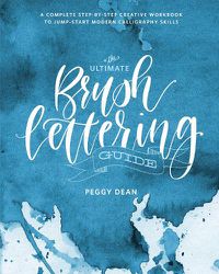 Cover image for The Ultimate Brush Lettering Guide: A Complete Step-by-Step Creative Workbook to Jumpstart Modern Calligraphy Skills