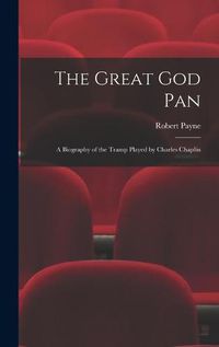 Cover image for The Great God Pan; a Biography of the Tramp Played by Charles Chaplin