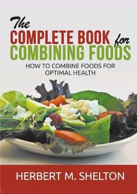 Cover image for The Complete Book for Combining Foods - How to combine foods for optimal health