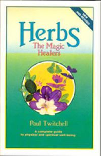 Cover image for Herbs: The Magic Healers: A Complete Guide to Physical and Spiritual Well-Being