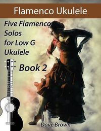 Cover image for Flamenco Ukulele Solos (book2): 5 Flamenco Solos for Low G Ukulele