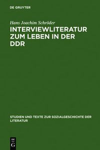 Cover image for Interviewliteratur Zum Leben in Der Ddr: Zur Literarischen, Biographischen Und Sozialgeschichtlichen Bedeutung Einer Dokumentarischen Gattung