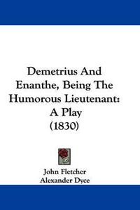 Cover image for Demetrius And Enanthe, Being The Humorous Lieutenant: A Play (1830)