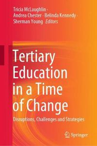 Cover image for Tertiary Education in a Time of Change: Disruptions, Challenges and Strategies