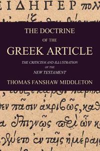 Cover image for The Doctrine of the Greek Article: Applied to the Criticism and Illustration of the New Testament