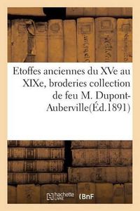 Cover image for Etoffes Anciennes Du Xve Au Xixe, Broderies Et Applications Collection de Feu M. Dupont-Auberville