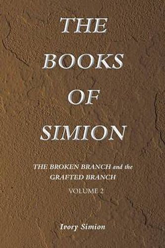 Cover image for The Broken Branch and the Grafted Branch: The Books of Simion Book Volume 2