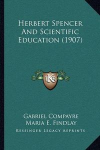 Cover image for Herbert Spencer and Scientific Education (1907)