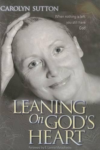 Cover image for Leaning on God's Heart: When Nothing Is Left You Still Have God