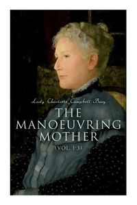 Cover image for The Manoeuvring Mother (Vol. 1-3): Victorian Novel