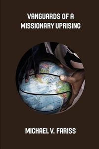 Cover image for Vanguards of a Missionary Uprising Condensed: Challenging Christian African-American Students to Lead Missions Mobilization