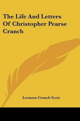 Cover image for The Life and Letters of Christopher Pearse Cranch